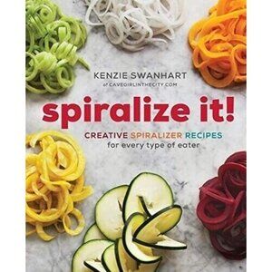 Spiralize It!: Creative Spiralizer Recipes for Every Type of Eater